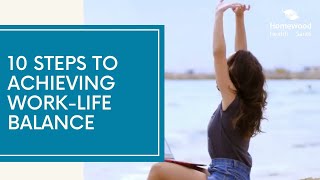 10 Steps to Achieving WorkLife Balance [upl. by Lisan]