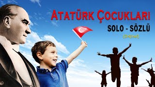 ATATÜRK ÇOCUKLARI SOLO SÖZLÜ ORİJİNAL [upl. by Button]