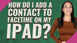 How do I add a contact to FaceTime on my iPad [upl. by Scevour]