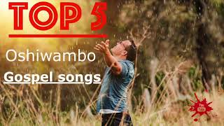 Top 5  Oshiwambo Gospel Songs All Nations [upl. by Airdnas884]