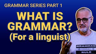 What is grammar For a linguist  Grammar Series Part 1 of 5 [upl. by Mauve]