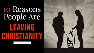 10 Reasons People Are Leaving Christianity [upl. by Irrep]