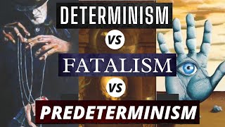 Determinism vs Fatalism vs Predeterminism  Understanding the Determinism vs Free Will Discussion [upl. by Idnac]