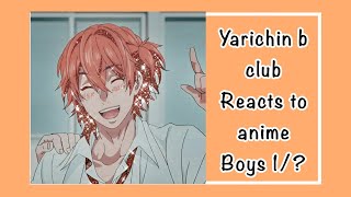 Yarichin b club reacts to anime boys 1LittleBobaLuv [upl. by Nirad]