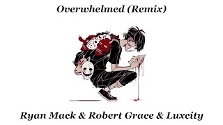 Overwhelmed Remix  Ryan Mack amp Robert Grace amp Luxcity Christian Gates [upl. by Ettennad]