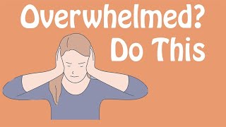 Overwhelmed Do This An Antidote to Feeling Overwhelmed [upl. by Aihsinyt]