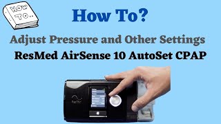 How to Adjust Pressure and Settings on ResMed AirSense 10 Autoset CPAP [upl. by Darsie]