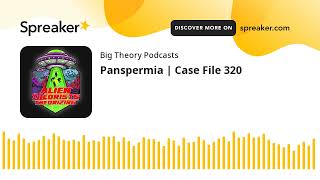 Panspermia  Case File 320 [upl. by Aicel]