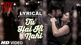 Tu Hai Ki Nahi Full Song with LYRICS  Roy  Ankit Tiwari  Ranbir Kapoor [upl. by Mayyahk]