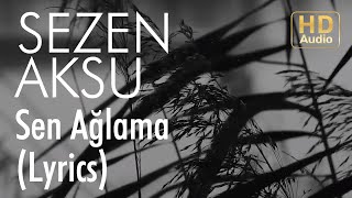 Sezen Aksu  Sen Ağlama Lyrics I Şarkı Sözleri [upl. by Ynnatirb]