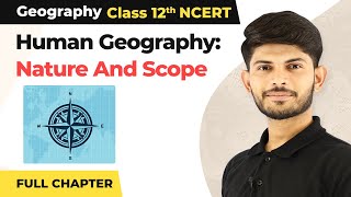 Human Geography Nature And Scope Full Chapter Class 12 Geography Chapter 1  CBSE NCERT 202223 [upl. by Gibbon]