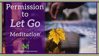 Give Yourself Permission to Let Go A Guided Meditation Practice  Mindful Movement [upl. by Oisacin]