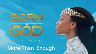 Ada Ehi  More Than Enough  BORN OF GOD [upl. by Gerita]